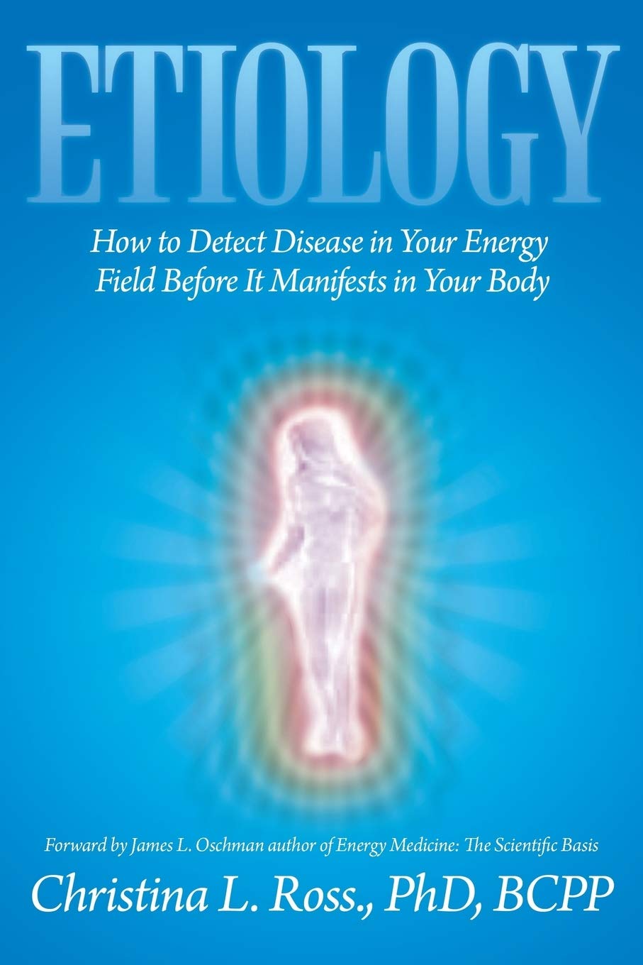 Etiology: How to Detect Disease in Your Energy Field Before It Manifests in Your Body