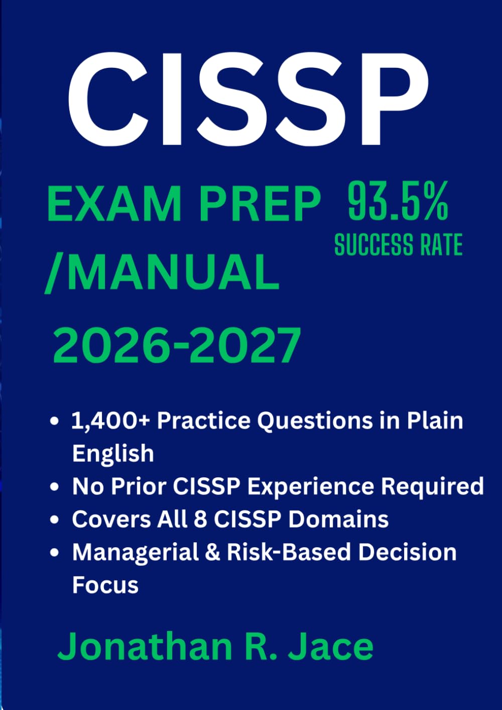 CISSP Exam Prep & Manual: Comprehensive Study Guide with Full Domain Explanations, Decision-Based Scenarios, and 1,400+ Original Practice Questions