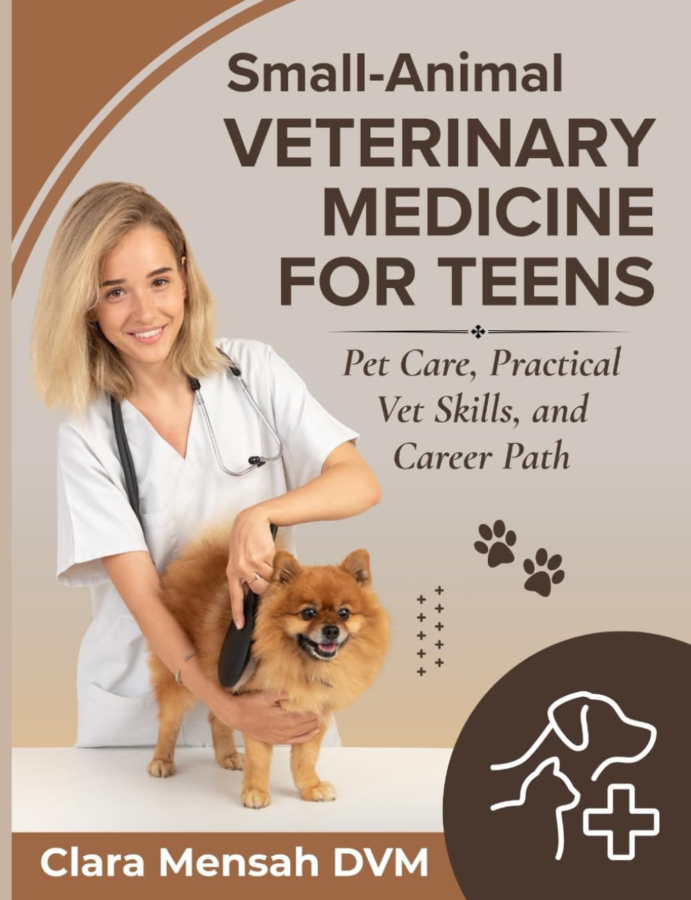 Small-Animal Veterinary Medicine For Teens: Pet Care, Practical Vet Skills, and Career Path