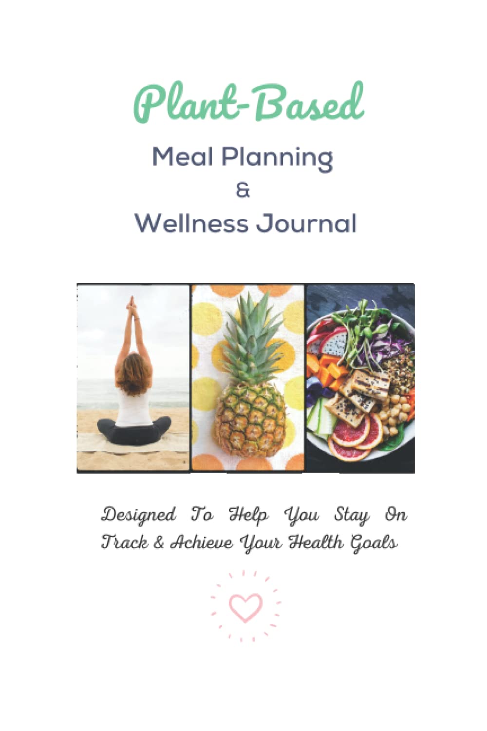 Independently published Plant Based Meal Planning and Wellness Journal