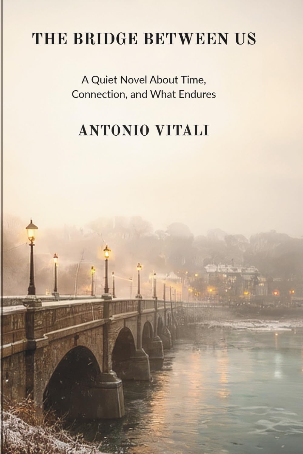 THE BRIDGE BETWEEN US: A QUIET NOVEL ABOUT TIME, CONNECTION, AND WHAT ENDURES