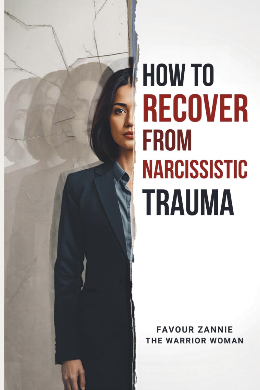 How to Recover from Narcissistic Trauma and Reclaim Your Power: A Spiritual Warfare Guide to Breaking the Trauma Bond, Dismantling Demonic Assignments, and Walking in Your God-Given Authority