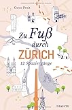 Zu Fuß durch Zürich: 12 Spaziergänge