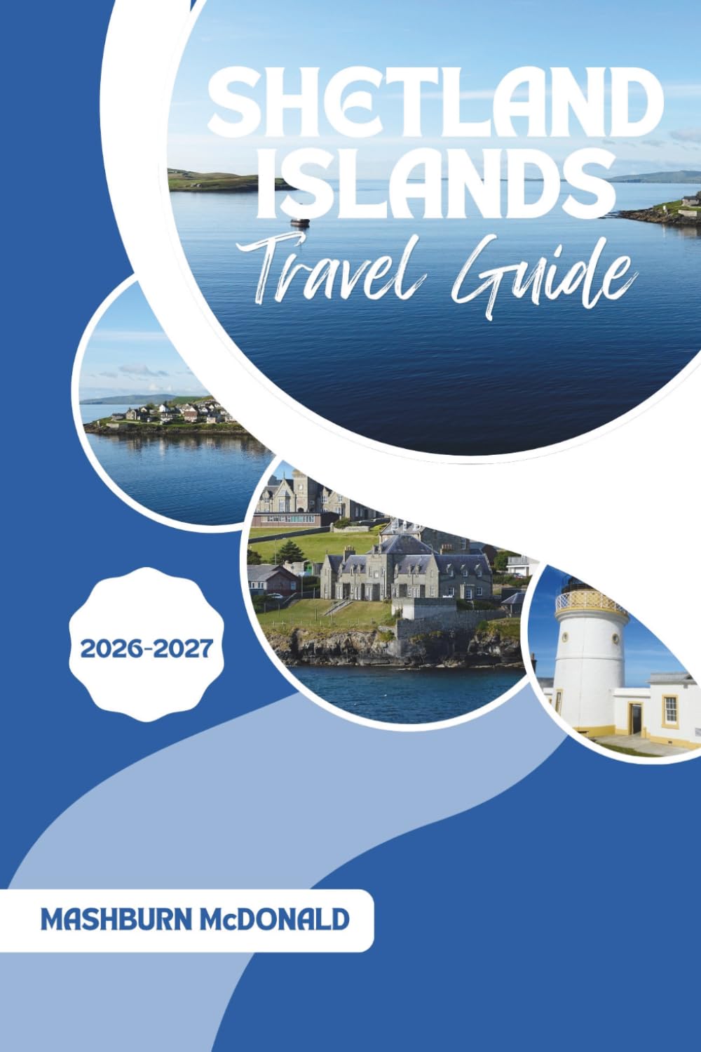 Shetland Islands Travel Guide 2026-2027: A Practical Companion to Scotland's Northern Isles with Coastal Walks and Viking History
