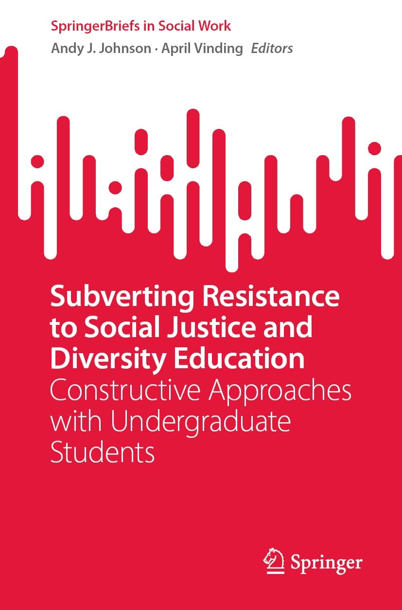 Subverting Resistance to Social Justice and Diversity Education: Constructive Approaches with Undergraduate Students (SpringerBriefs in Social Work)
