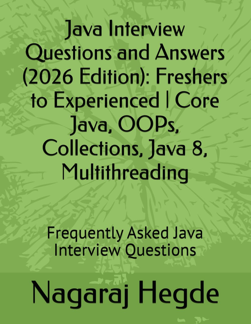 Java Interview Questions and Answers (2026 Edition): Freshers to Experienced | Core Java, OOPs, Collections, Java 8, Multithreading: Frequently Asked Java Interview Questions
