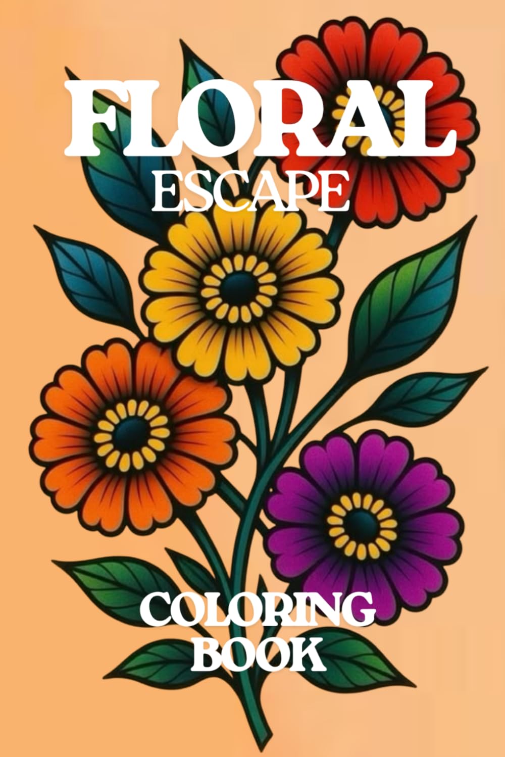 FLORAL ESCAPE : Adult Coloring Book of 95 Beautiful Designs of Flowers to Color
