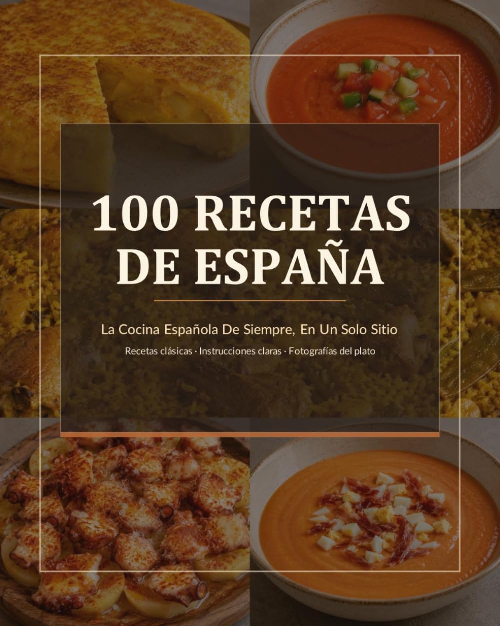 100 Recetas de España: La Cocina Española De Siempre, En Un Solo Sitio