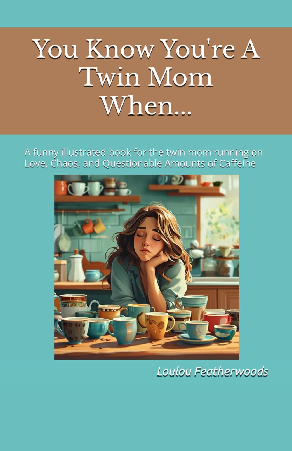 You Know You're A Twin Mom When...: A funny illustrated book for the twin mom running on Love, Chaos, and Questionable Amounts of Caffeine