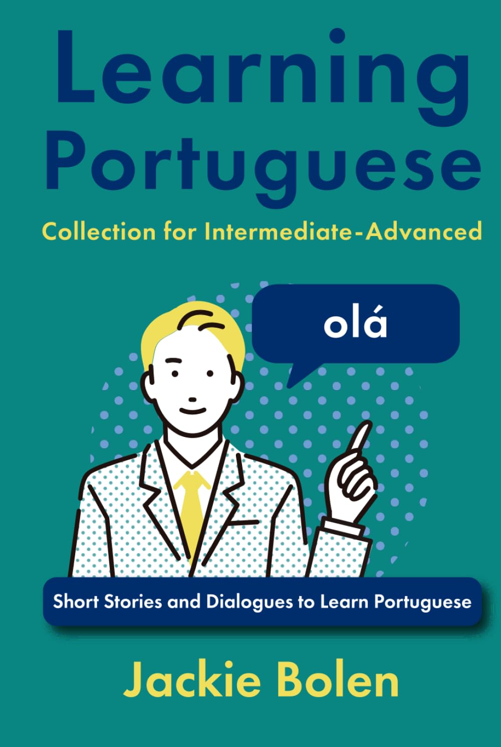 Learning Portuguese Collection for Intermediate-Advanced: Short Stories and Dialogues to Learn Portuguese (Learning Portuguese Collections)