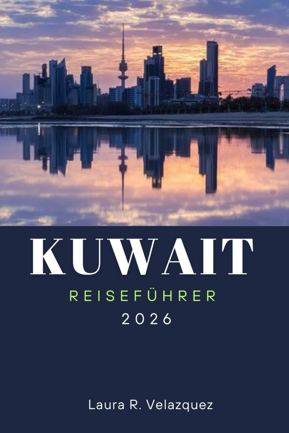 KUWAIT REISEFÜHRER 2026: Entdecken Sie Top-Attraktionen, kulturelle Erlebnisse, lokale Küche und praktische Reisetipps für ein unvergessliches Abenteuer im Nahen Osten