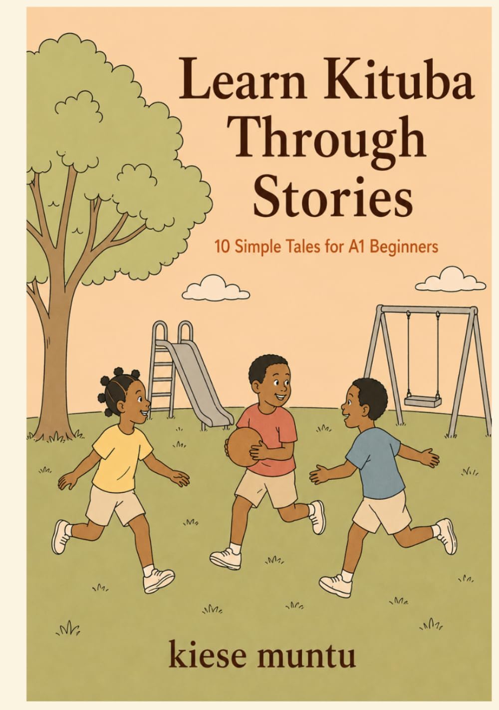 Learn Kituba Through Stories: 10 Simple Tales for A1 Beginners: A Self-Study Language Learner's Guide to Kituba with Vocabulary, Grammar, Translation, and Comprehension Questions