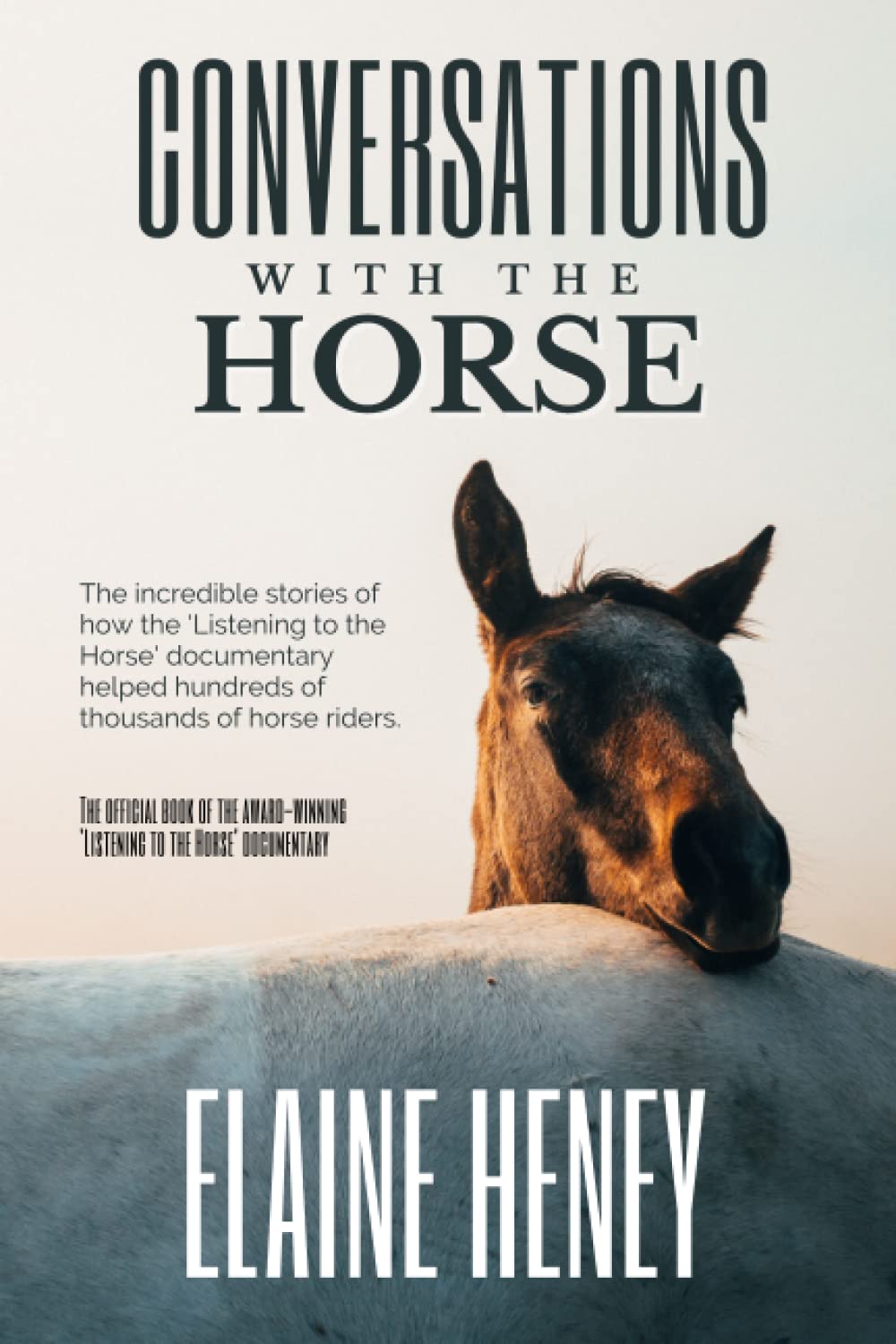 Conversations with the Horse: The incredible stories of how the 'Listening to the Horse' documentary helped hundreds of thousands of horse riders: The ... 'Listening to the Horse' documentary