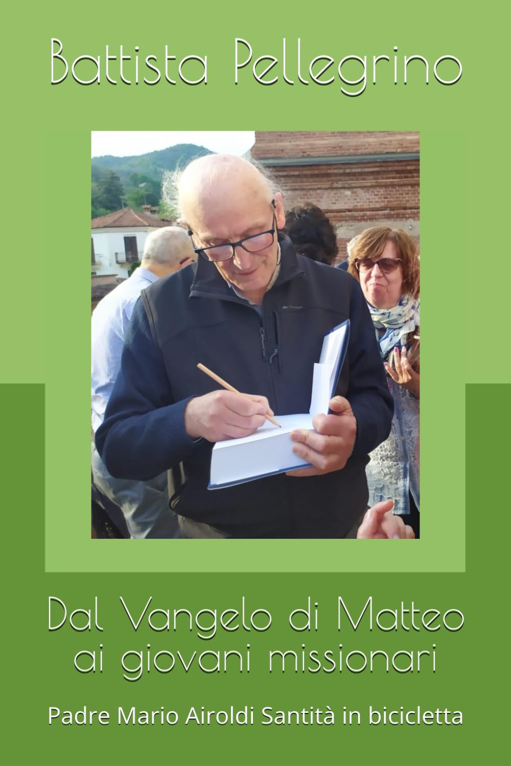 Dal Vangelo di Matteo ai giovani missionari: Padre Mario Airoldi Santità in bicicletta (Salotto dell'anima)