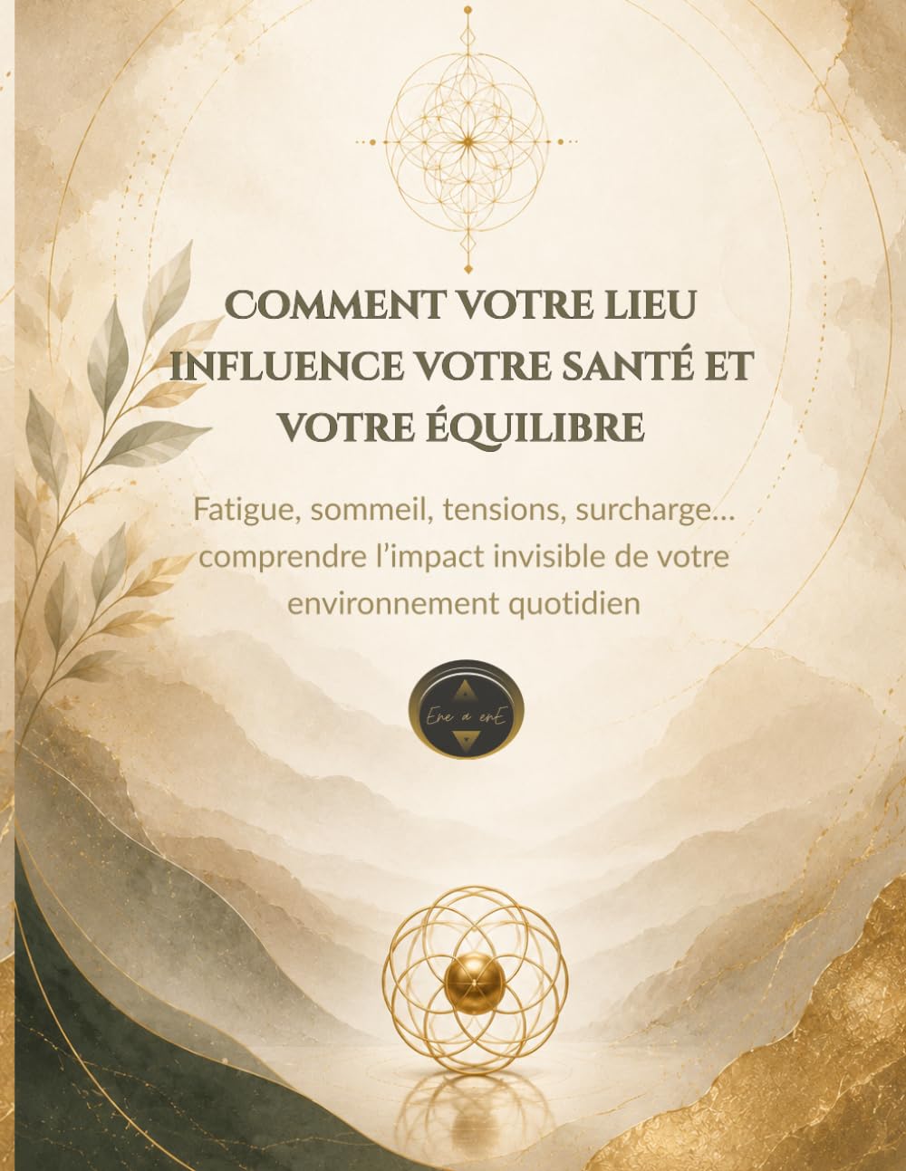 COMMENT VOTRE LIEU INFLUENCE VOTRE SANTE ET VOTRE EQUILIBRE: Fatigue, sommeil, tensions, surcharge… comprendre l’impact invisible de votre environnement quotidien