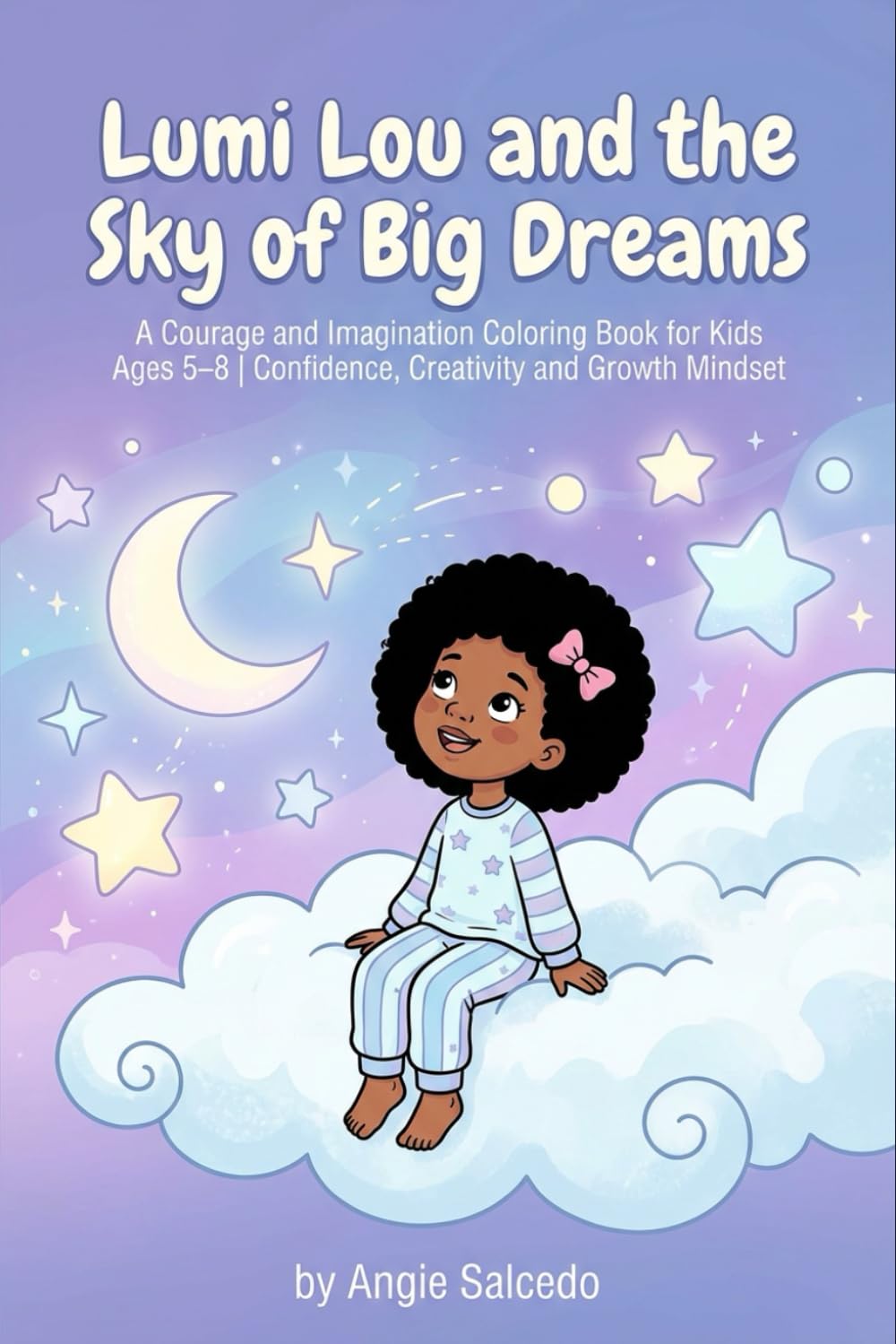 Lumi Lou and the Sky of Big Dreams: A Courage and Imagination Coloring Book for Kids Ages 5–8 | Confidence, Creativity and Growth Mindset (Lumi Lou’s Little Light Series)