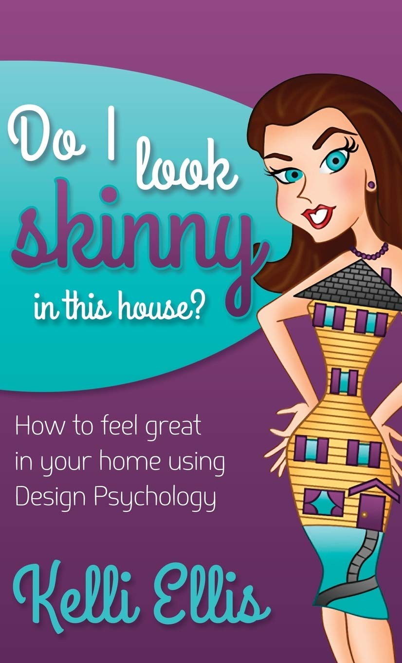 Do I Look Skinny In This House?: How to Feel Great In Your Home Using Design Psychology
