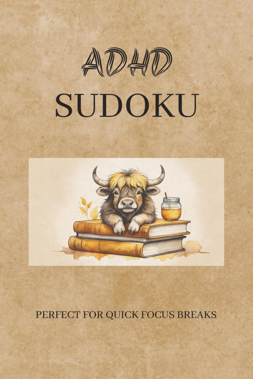 ADHD Sudoku Puzzle Book: Sudoku Puzzles for ADHD | Calm, Relax, And Focus the Mind | 110 Pages | 50+ Puzzles with Solutions Included