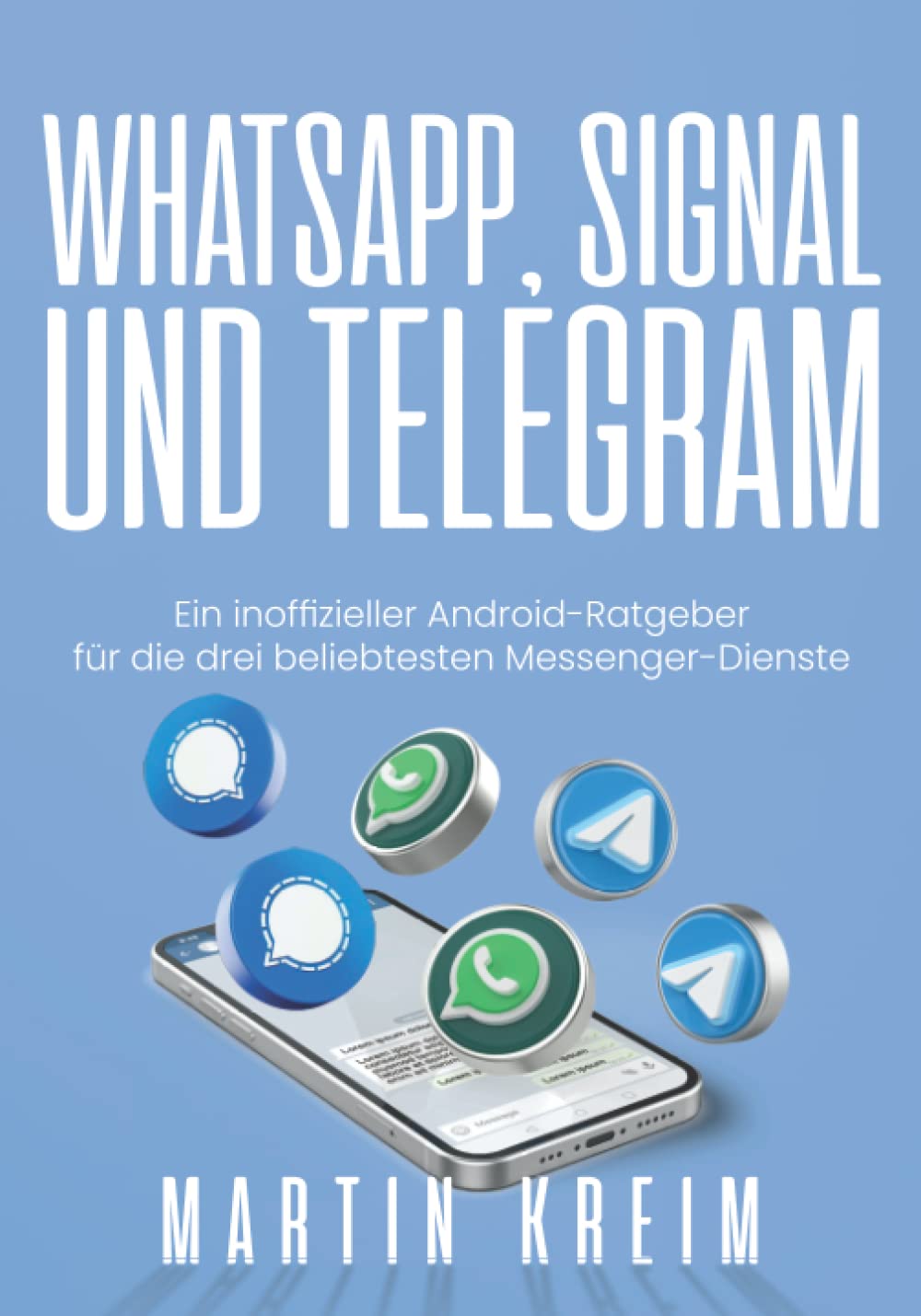 WhatsApp, Signal und Telegram: Ein inoffizieller Android-Ratgeber für die drei beliebtesten Messenger-Dienste (German Edition)