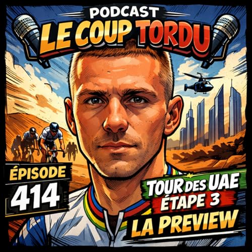 COUP TORDU EPISODE 414 : TOUR DES UAE ETAPE 3, LA PREVIEW