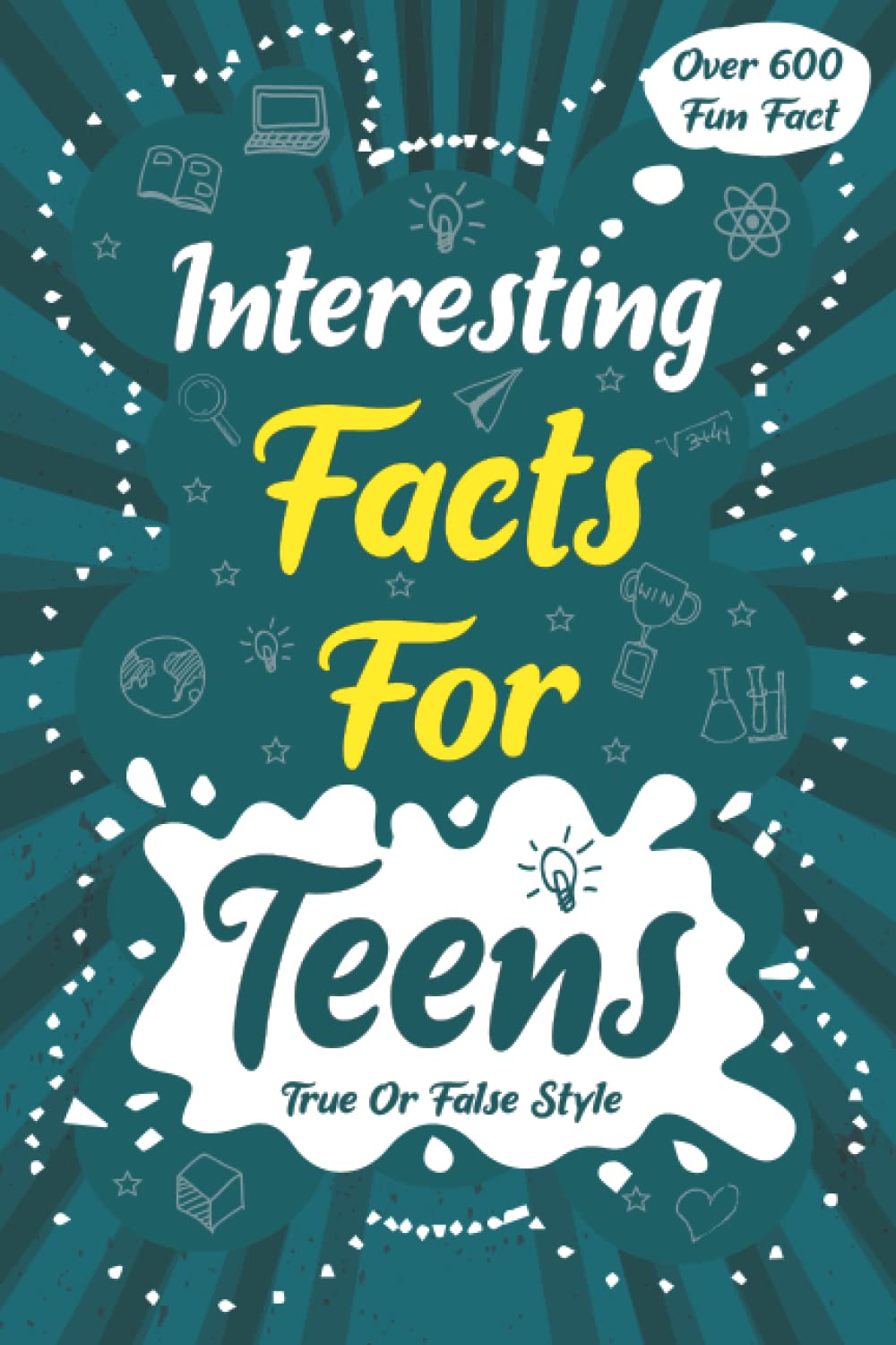 Interesting Facts for Teens: Over 600 Fun Fact for Teenagers with True or False Style, Test Your Mind and Memory: Fun Facts for Teens (Interesting ... Teens, and Adults with True or False Style)