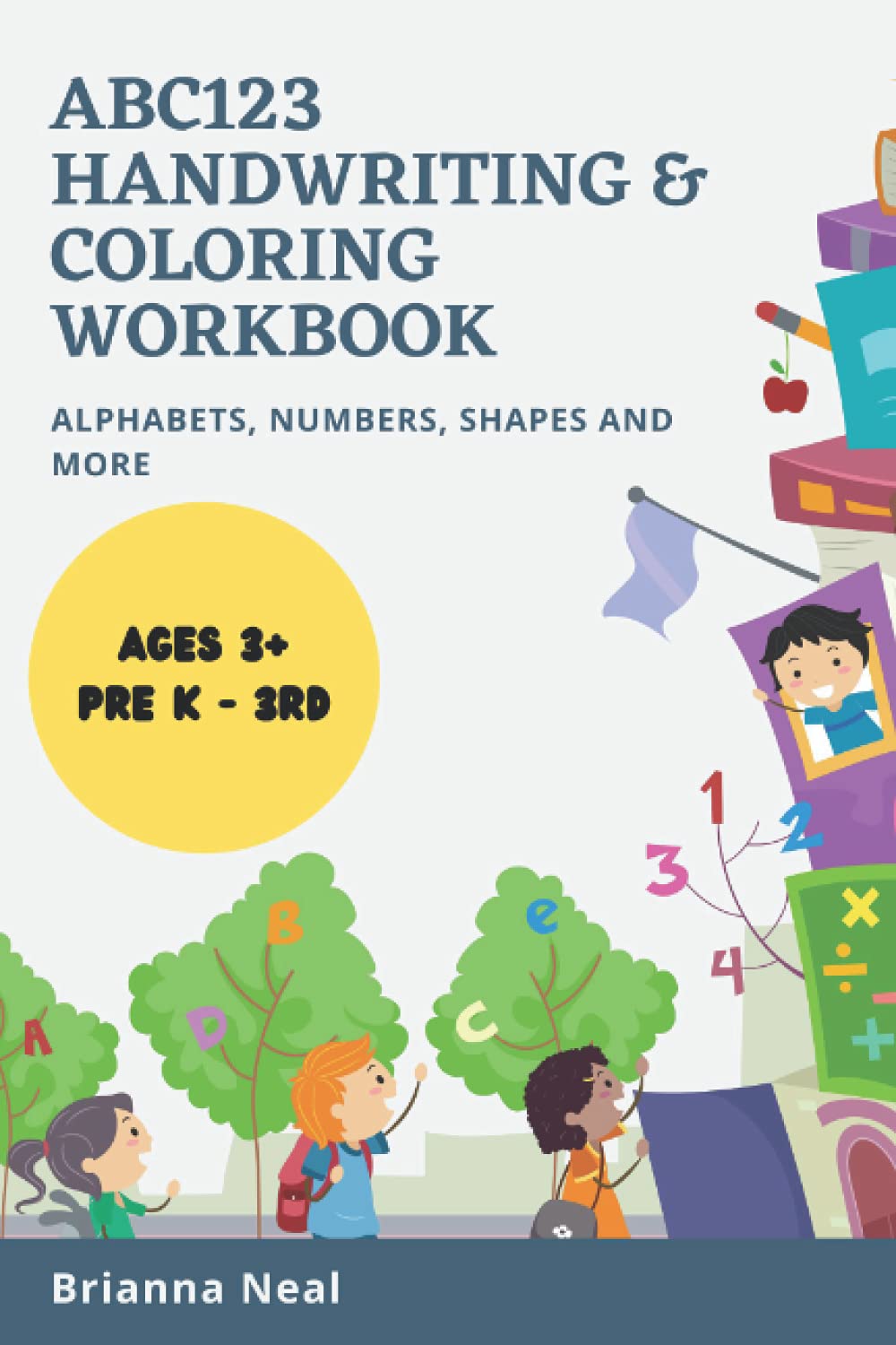 ABC123 Handwriting and Coloring workbook: Practice workbook for Kids with Letters, Number, Shapes, Words and Coloring.