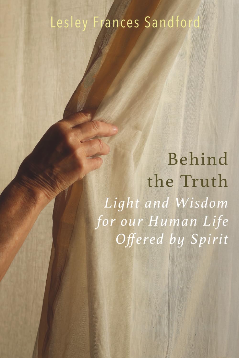 Behind The Truth: Light And Wisdom For Our Human Life Offered By Spirit