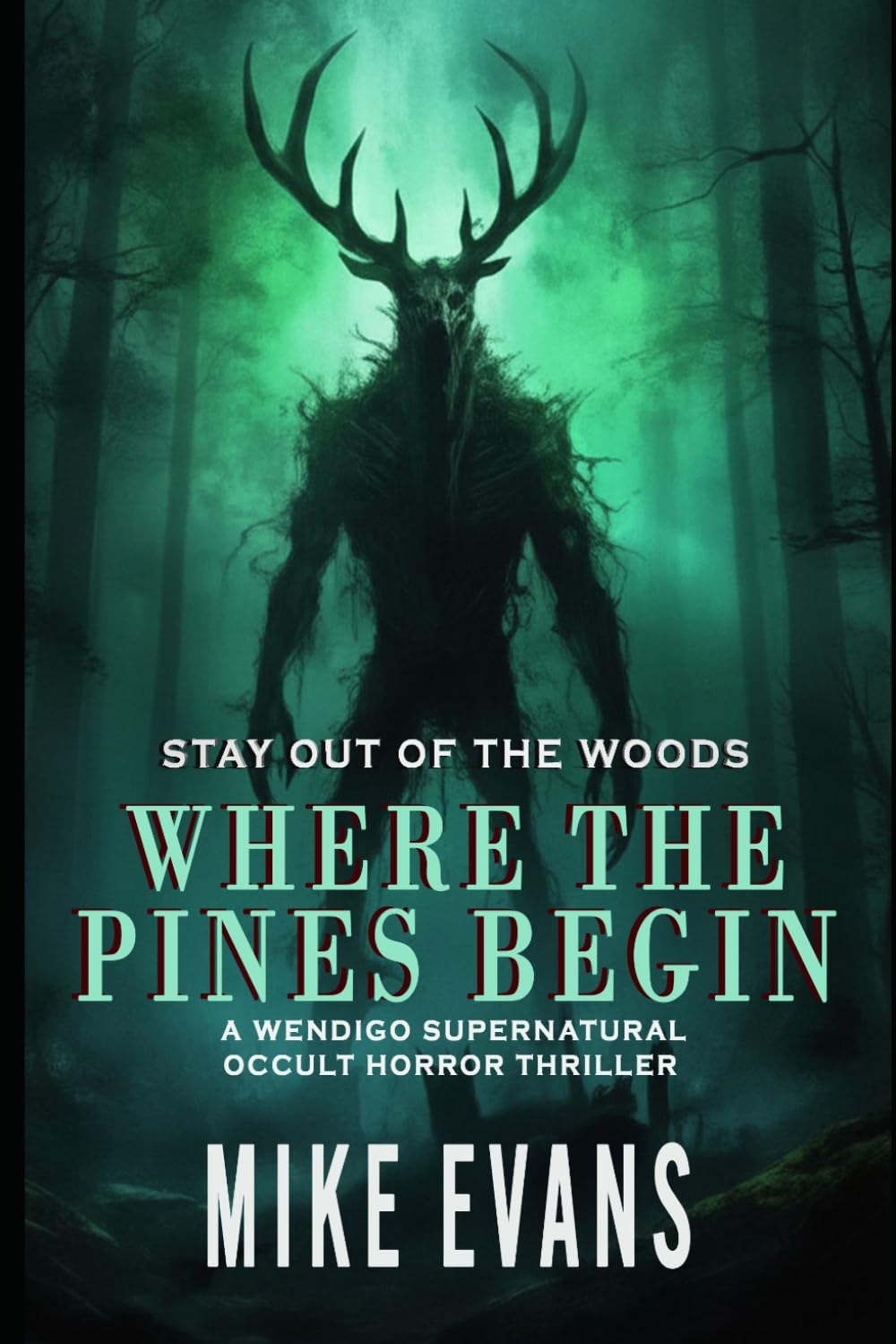 Where The Pines Begin: A Wendigo Supernatural Occult Horror Thriller
