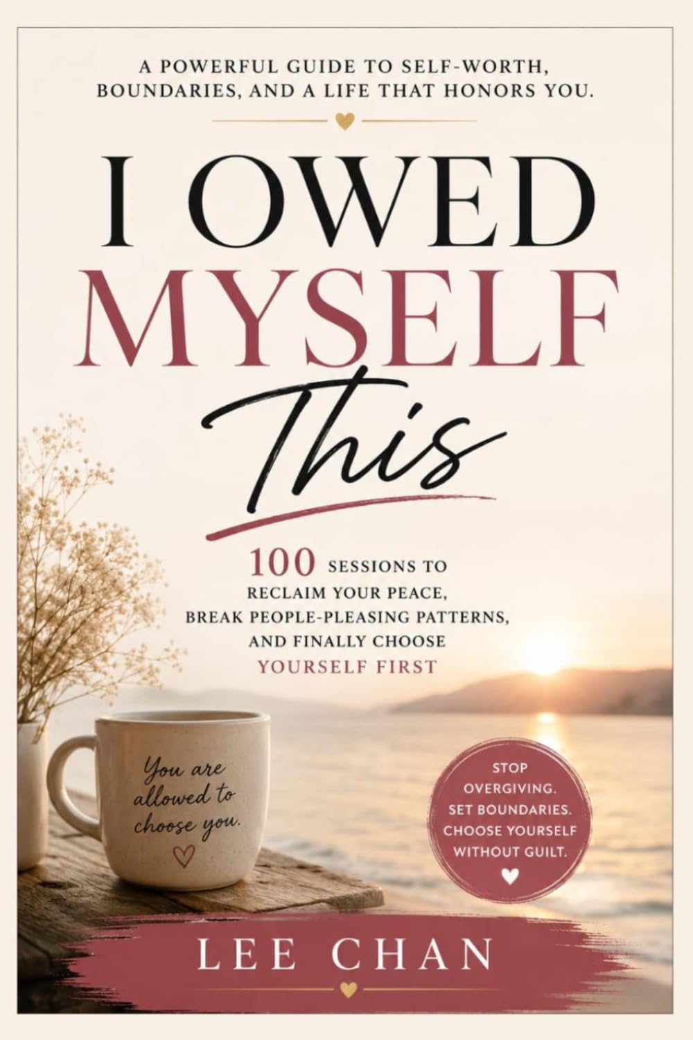 I OWED MYSELF THIS 2026: 100 Sessions to Reclaim Your Peace, Break People-Pleasing Patterns, and Finally Choose Yourself First