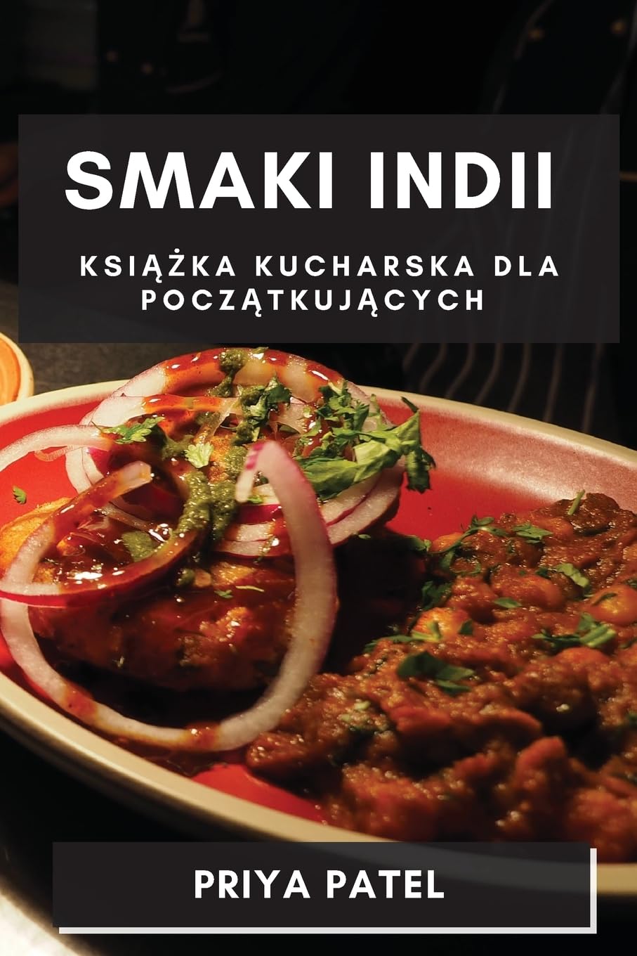 Smaki Indii: Książka Kucharska dla Początkujących: Książka Kucharska dla Początkujących