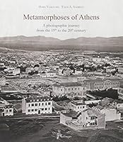 METAMORPHOSES OF ATHENS: A PHOTOGRAPHIC JOURNEY FROM THE 19TH TO THE 20TH CENTURY 2915936269 Book Cover