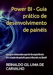 Power BI - Guia prático de desenvolvimento de painéis: Um guia elaborado a partir da experiência em criação de painéis para tribunais no Brasil (Portuguese Edition)