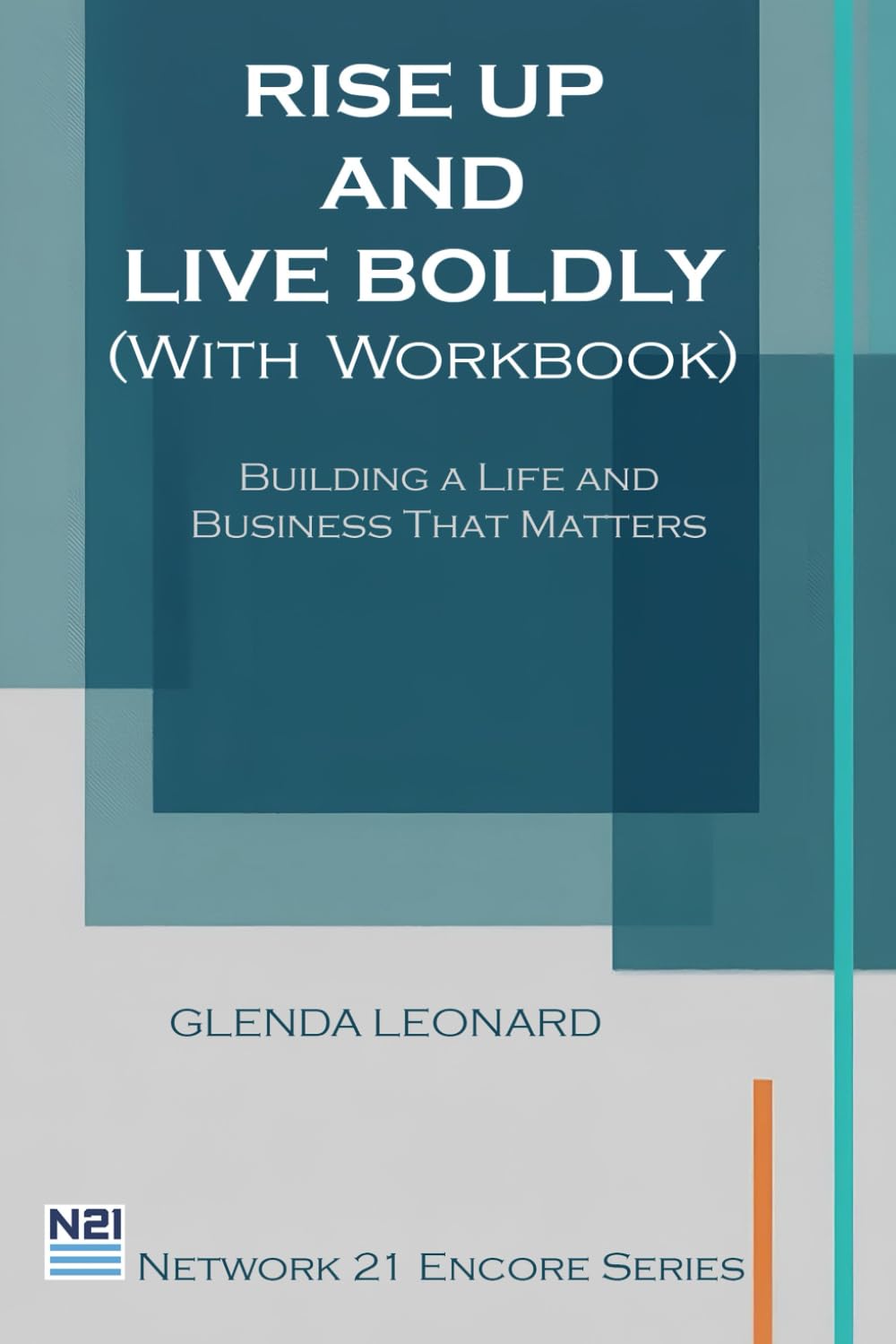 Rise Up and Live Boldly: Building a Life and Business That Matters (Network 21 Encore Series)