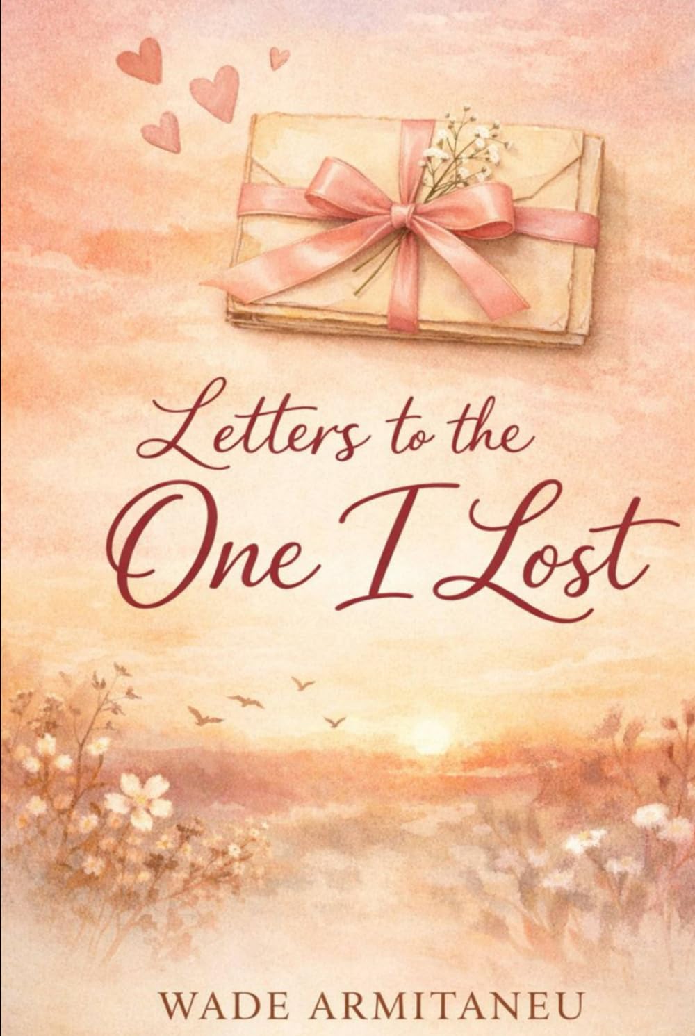 Letters To The One I Lost: A collection of letters, reflections, and confessions