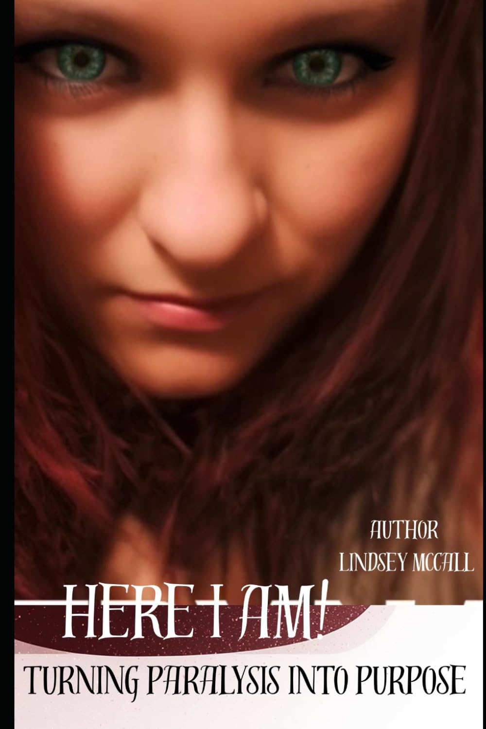 Here I Am: Paralyzed in Body, Called by God, Driven by Purpose