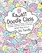 Kawaii Doodle Class: Sketching Super-Cute Tacos, Sushi, Clouds, Flowers, Monsters, Cosmetics, and More (Volume 1)
