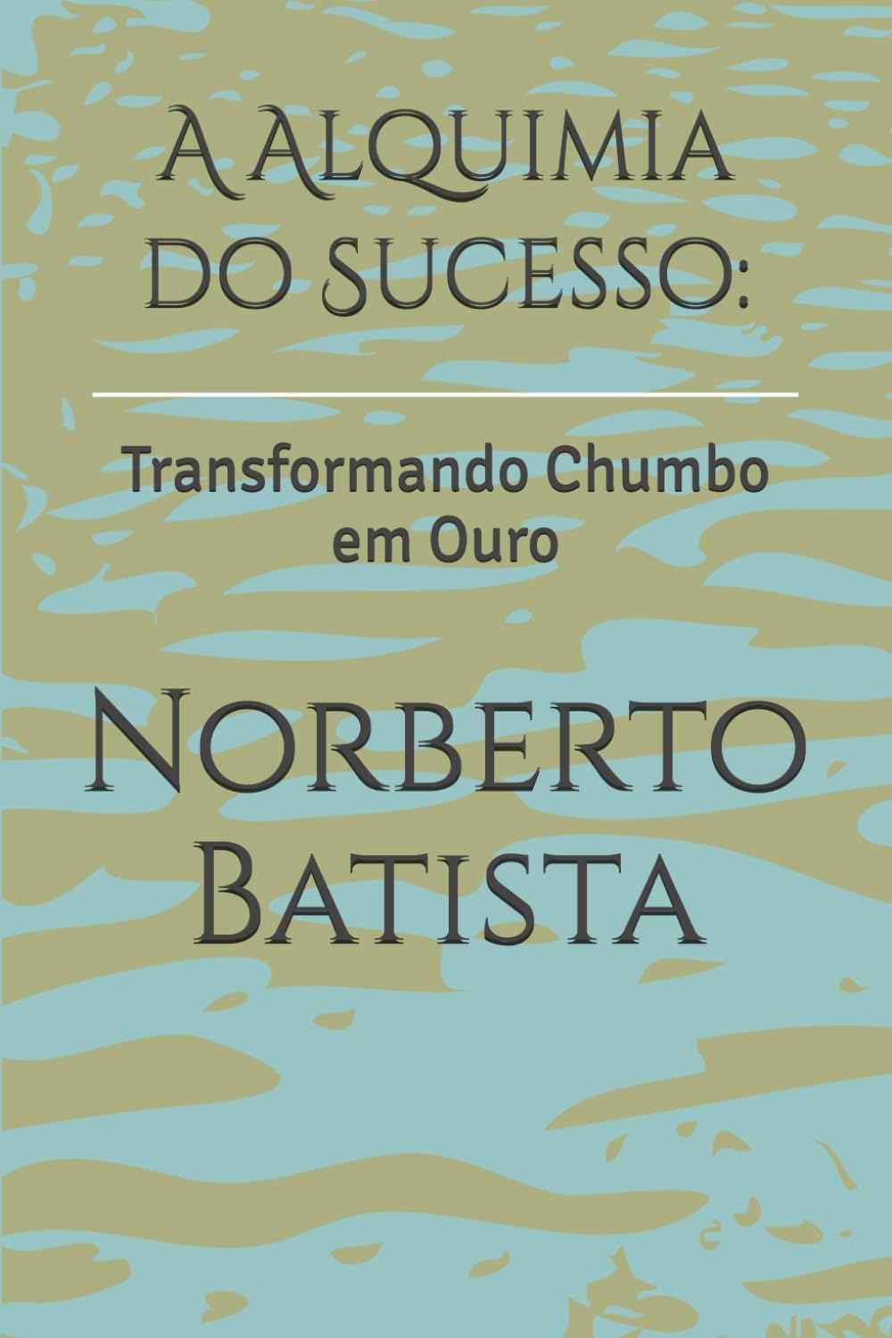 A Alquimia do Sucesso:: Transformando Chumbo em Ouro