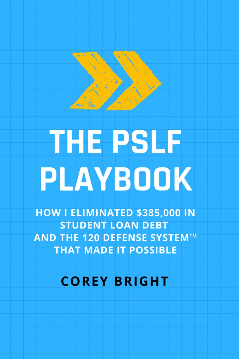 The PSLF Playbook: How I Eliminated $385,000 in Student Loan Debt and the 120 Defense System™ That Made It Possible
