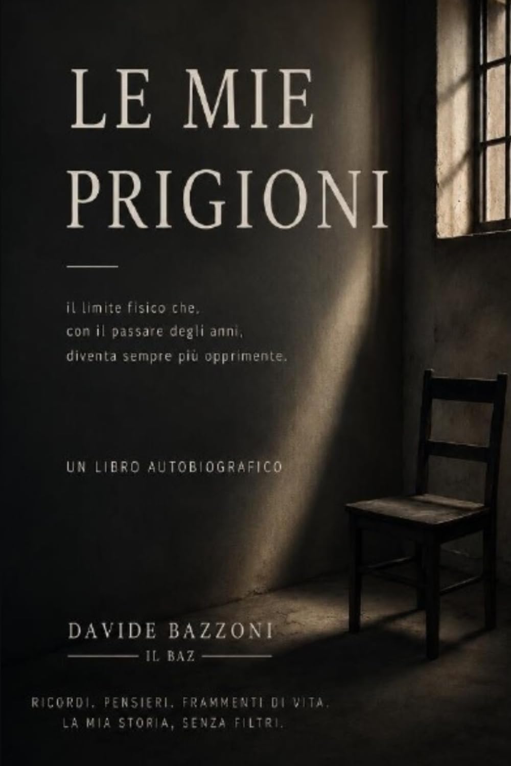 LE MIE PRIGIONI: Autobiografia di una vita tra prigioni visibili e invisibili