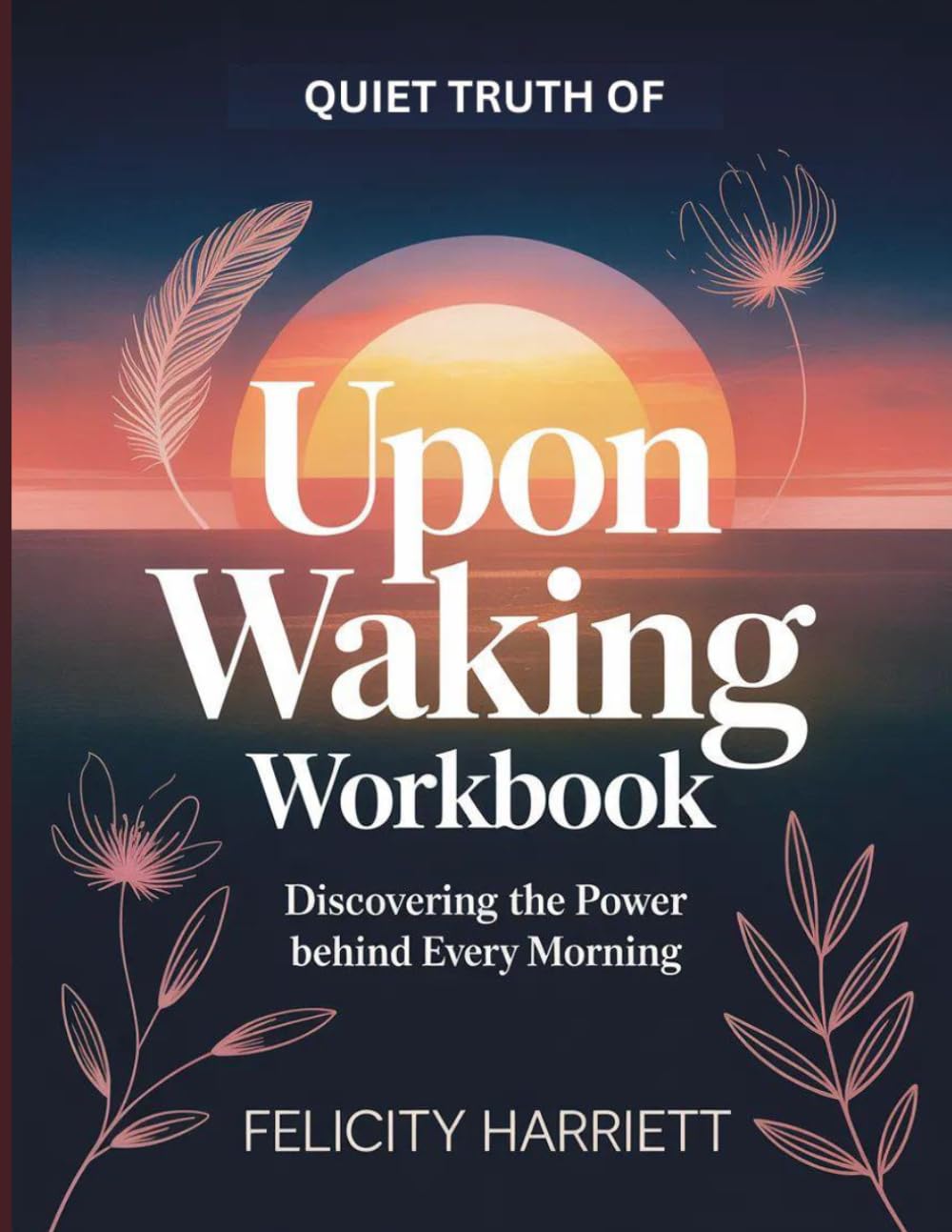Quiet Truth of Upon Waking: Discovering the Power Behind Every Morning