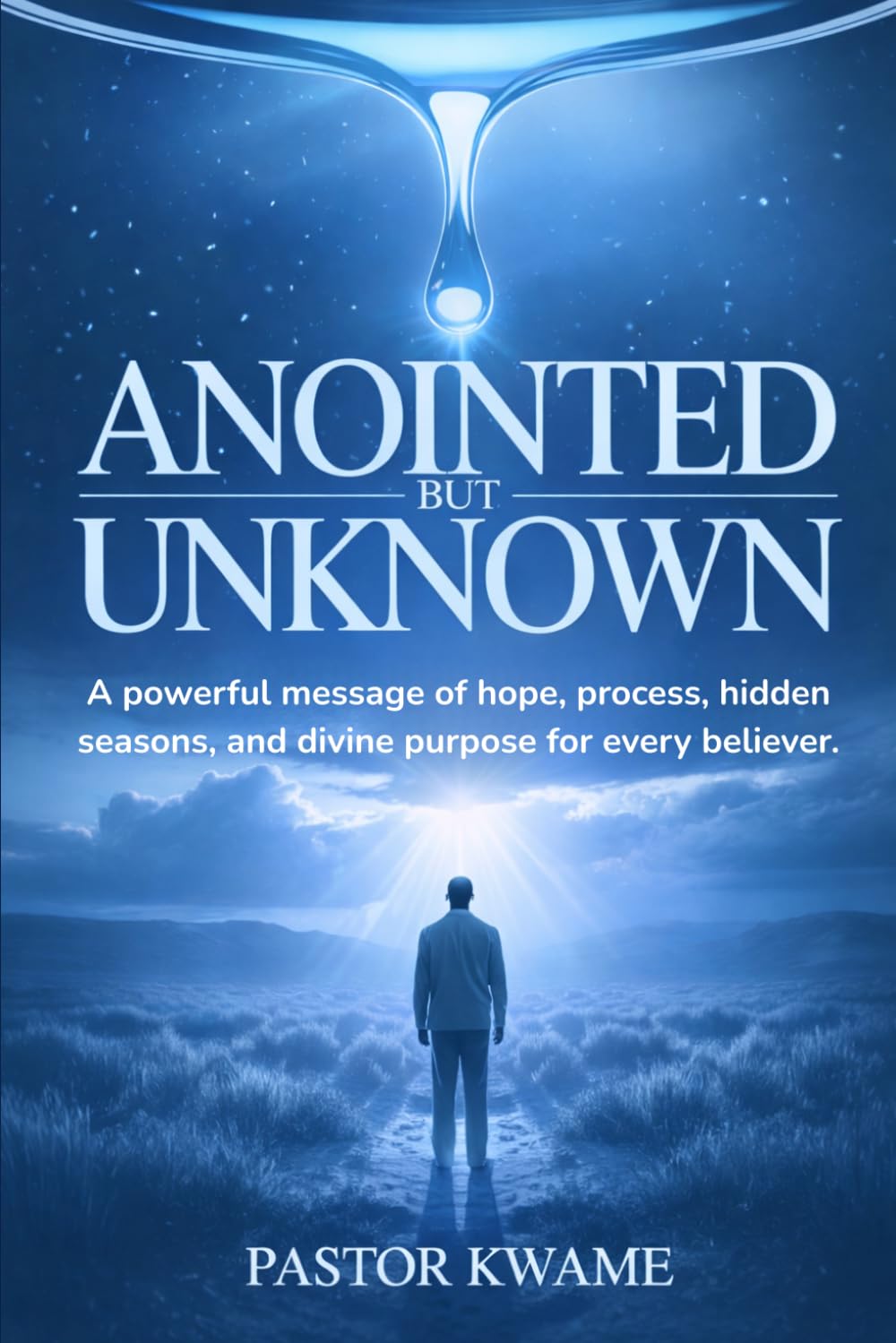ANOINTED BUT UNKNOWN: A powerful message of hope, process, hidden seasons, and divine purpose for every believer.