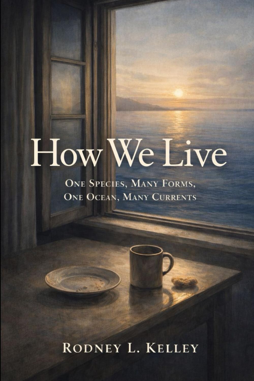 HOW WE LIVE: One Species, Many Forms, One Ocean, Many Currents