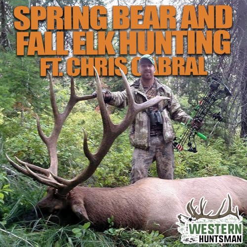 Ep. 257 | Spring Bear and Fall Elk Hunting with Chris Cabral