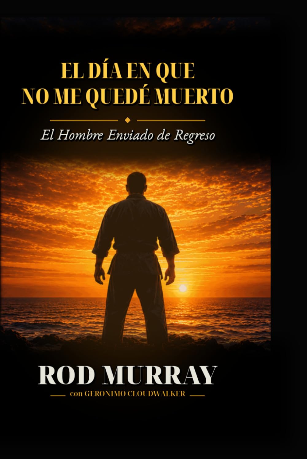 El Día Que No Me Quedé Muerto: El Hombre Enviado de Vuelta