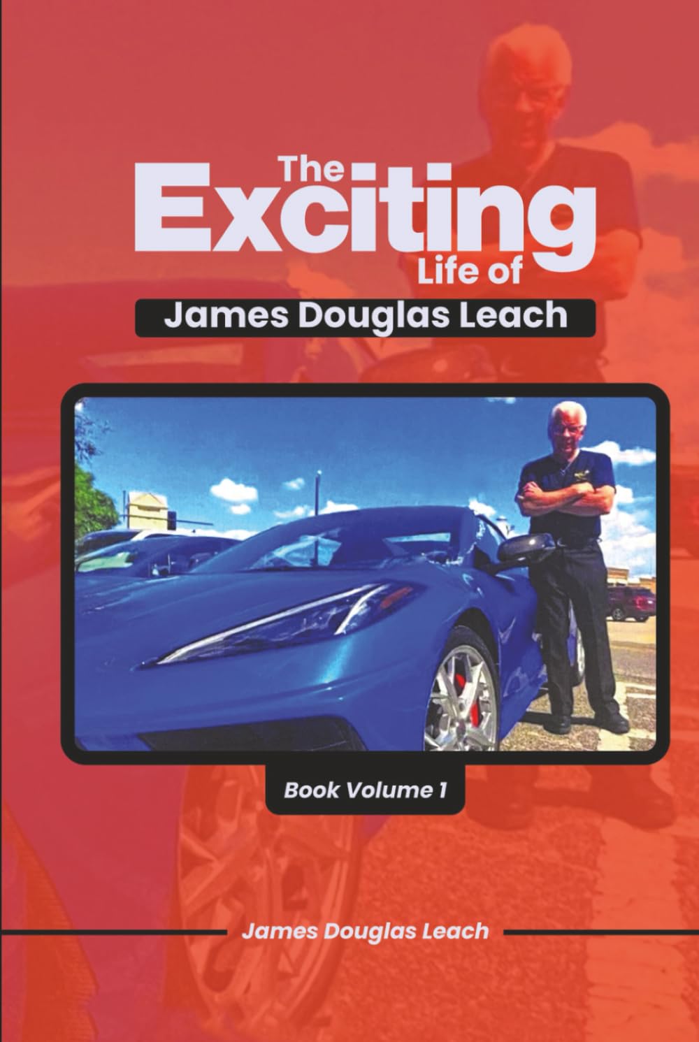 The Exciting Life Of James Douglas Leach: Book Volume 1