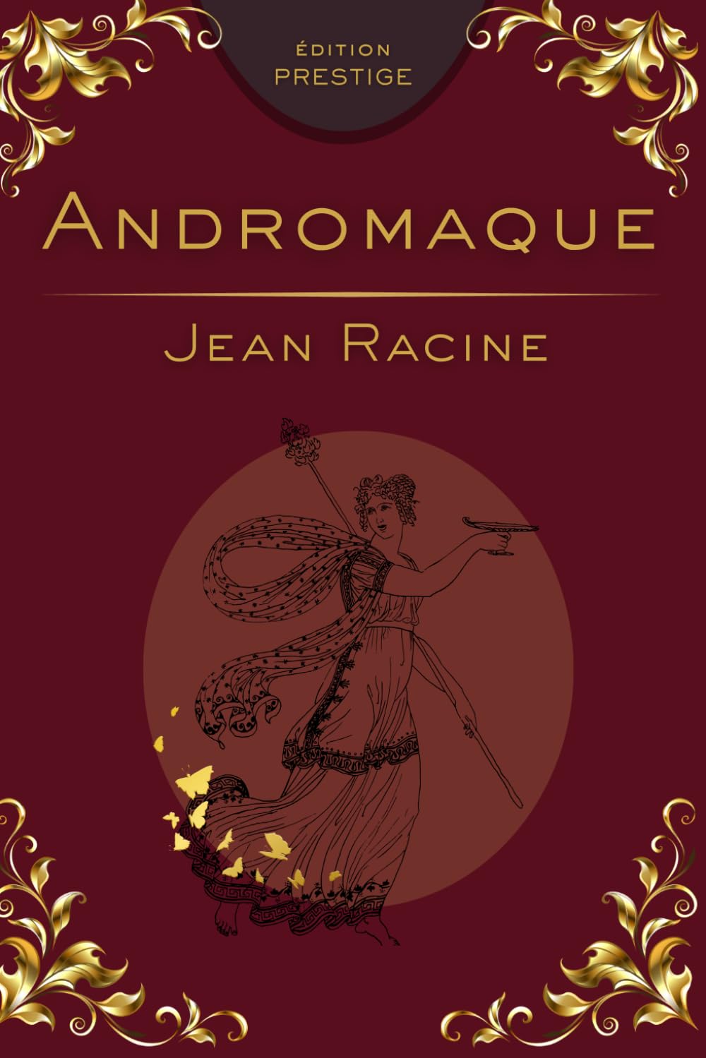 ANDROMAQUE: La tragédie absolue de l’amour, de la jalousie et du devoir Édition Prestige Collector — Texte intégral