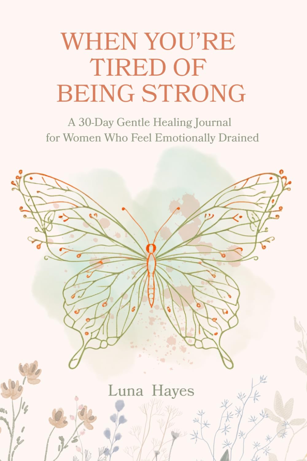 WHEN YOU'RE TIRED OF BEING STRONG: A 30-Day Gentle Healing Journal for Women Who Feel Emotionally Drained