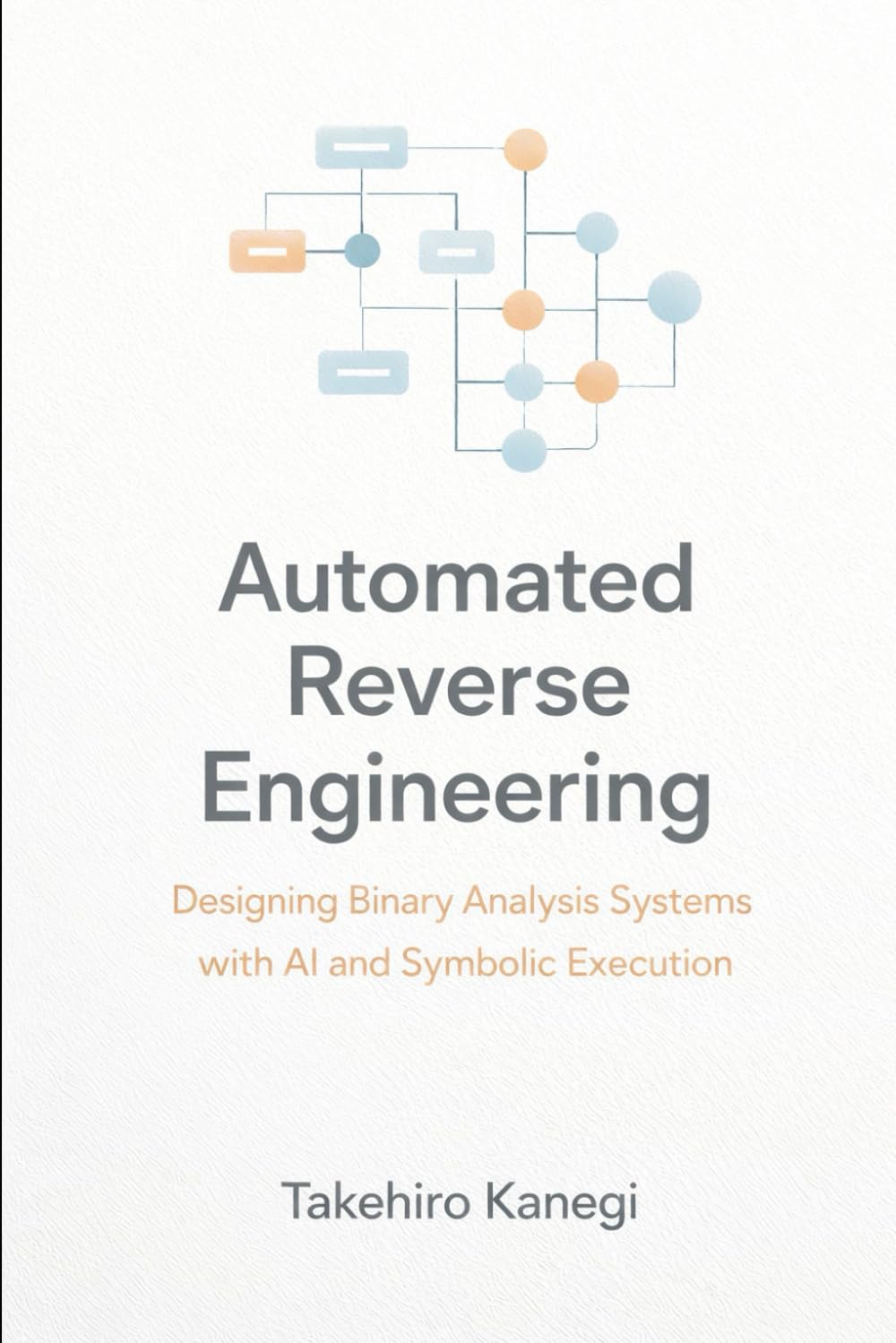 Automated Reverse Engineering: Designing Binary Analysis Systems with AI and Symbolic Execution