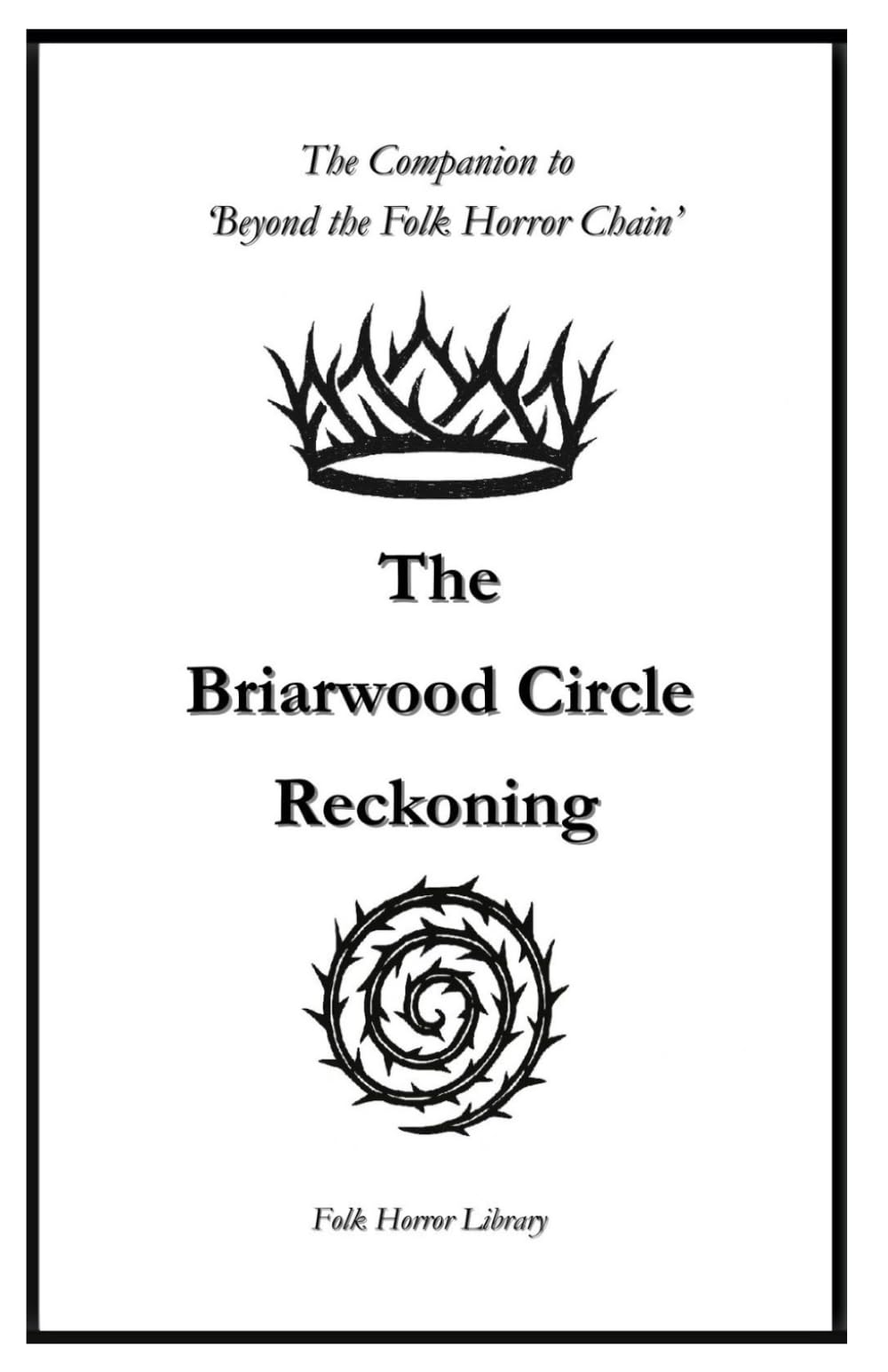 The Briarwood Circle Reckoning: A Literary Journey into the Depths of British Folk Horror - Thirteen Stories of Ritual, Refusal and Return (The Circle and Chain)