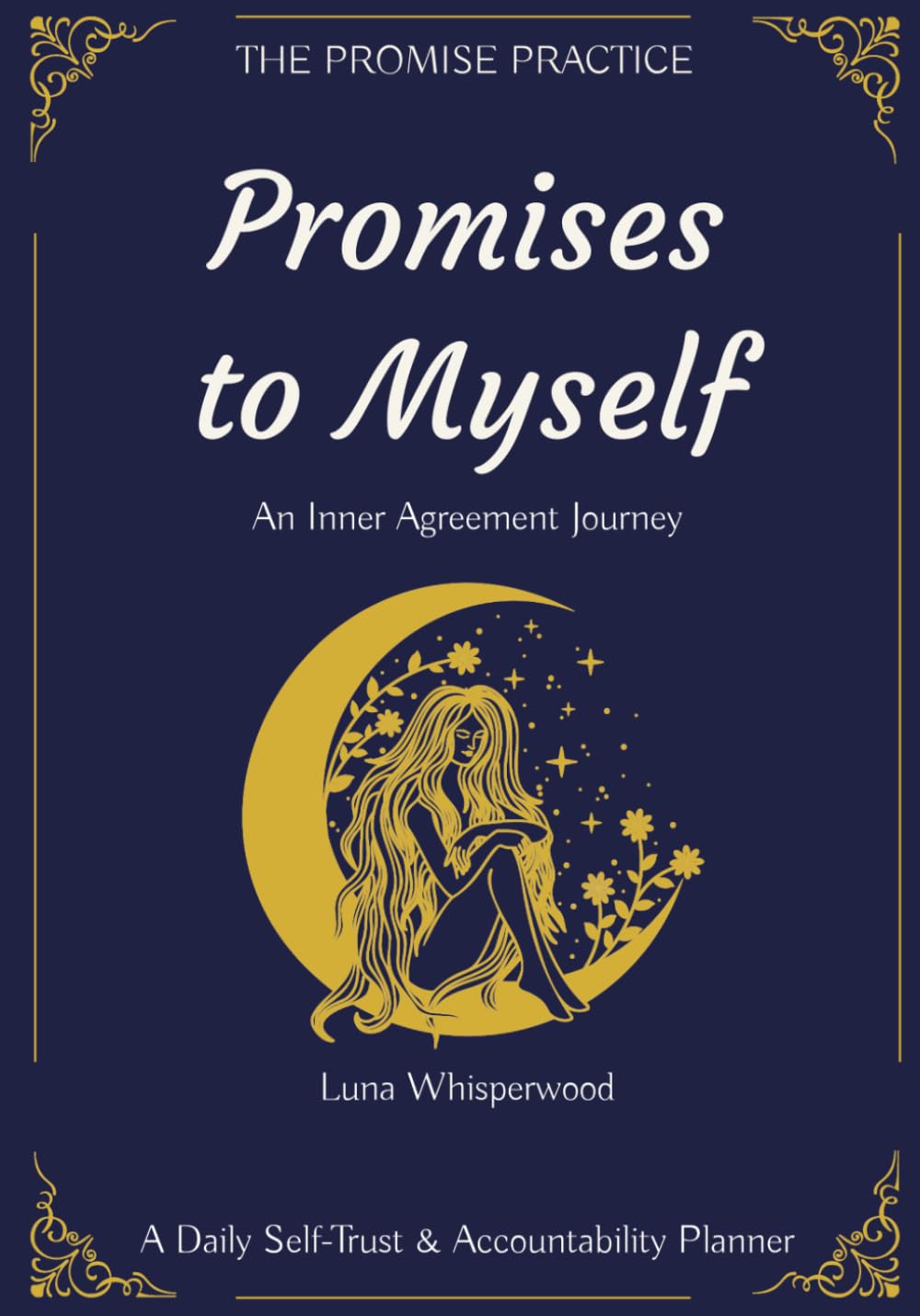Promises to Myself: An Inner Agreement Journey - A Daily Self-Trust & Accountability Planner, The Promise Practice